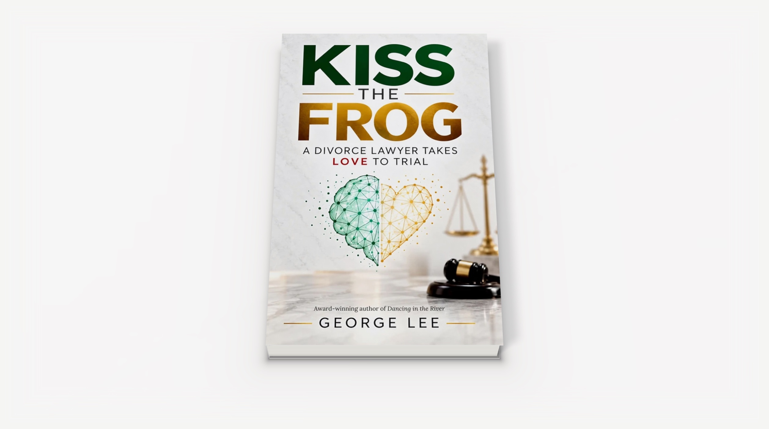 Front cover of Kiss the Frog: A Divorce Lawyer Takes Love to Trial by George Lee